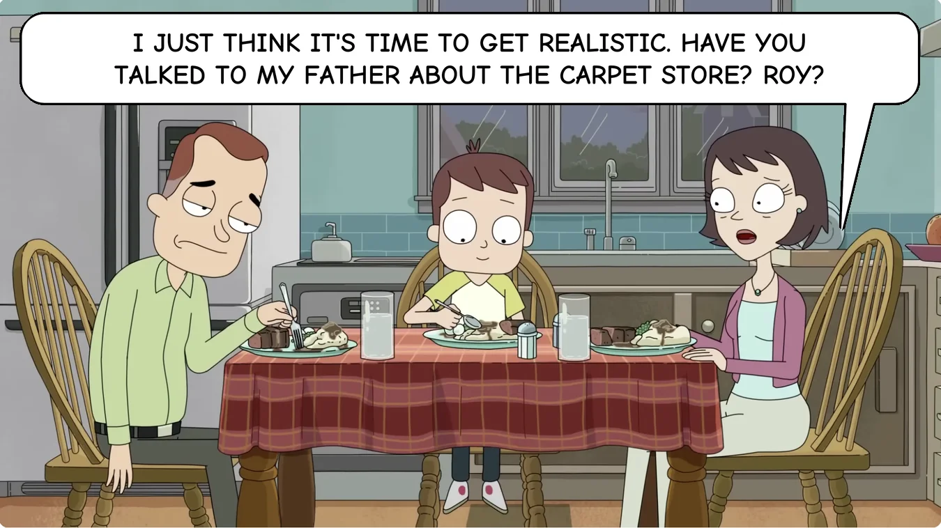 Panel 13. Wife: I just think it's time to get realistic. Have you talked to my father about the carpet store? Roy?