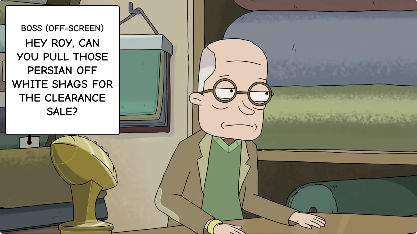 Panel 23. Boss (off-panel): Hey Roy, can you pull those persian off white shags for the clearance sale?