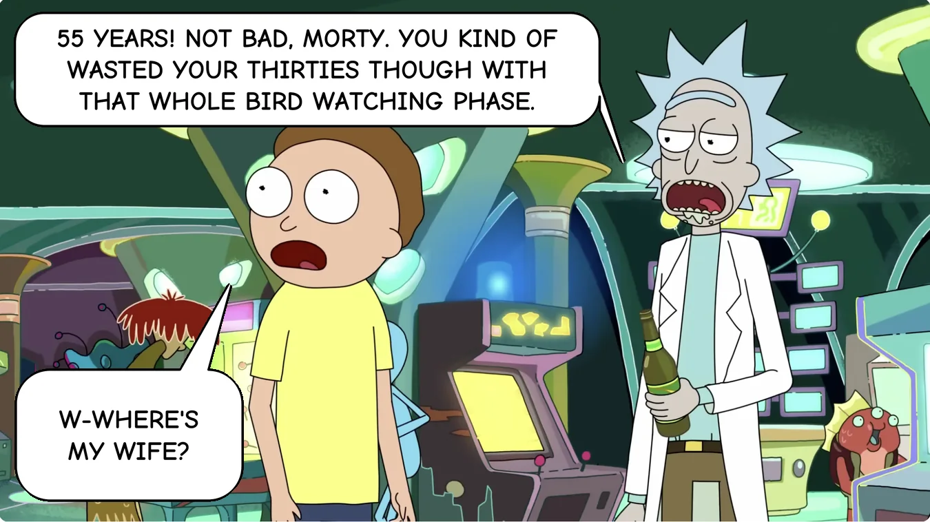 Panel 32. Rick: 55 years! Not bad, Morty. You kind of wasted your thirties though with that whole bird watching phase. Morty: W-where's my wife?