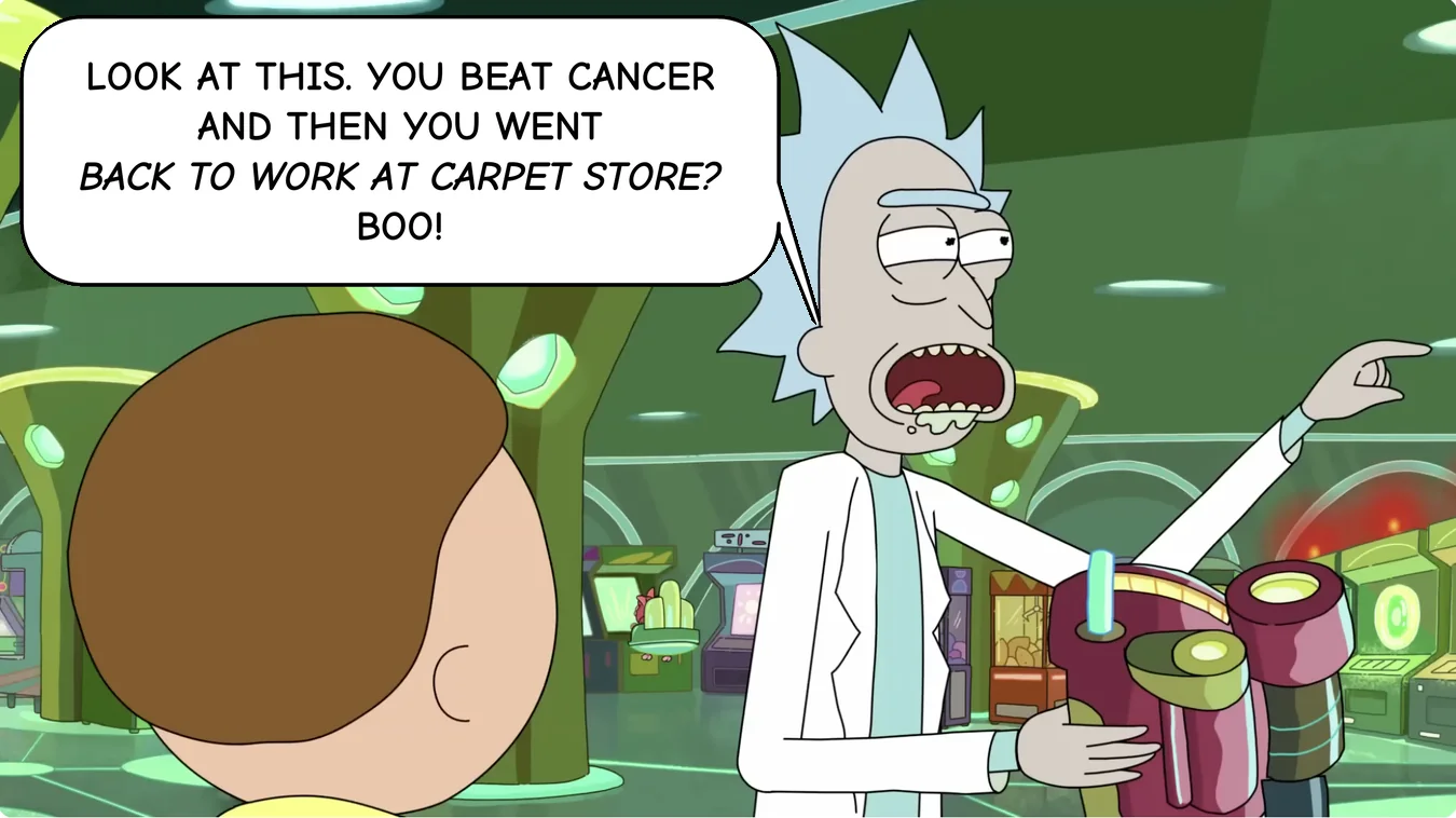 Panel 35. Rick: Look at this. You beat cancer and then you went back to work at carpet store? Boo!