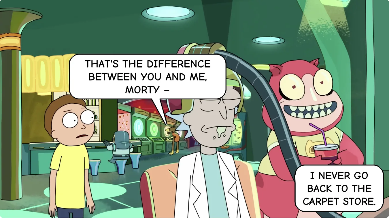 Panel 37. Rick: That's the difference between you and me, Morty – I never go back to the carpet store.
