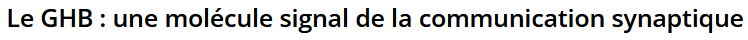 Title of the French paper: “Le GHB : une molécule signal de la communication synaptique”.